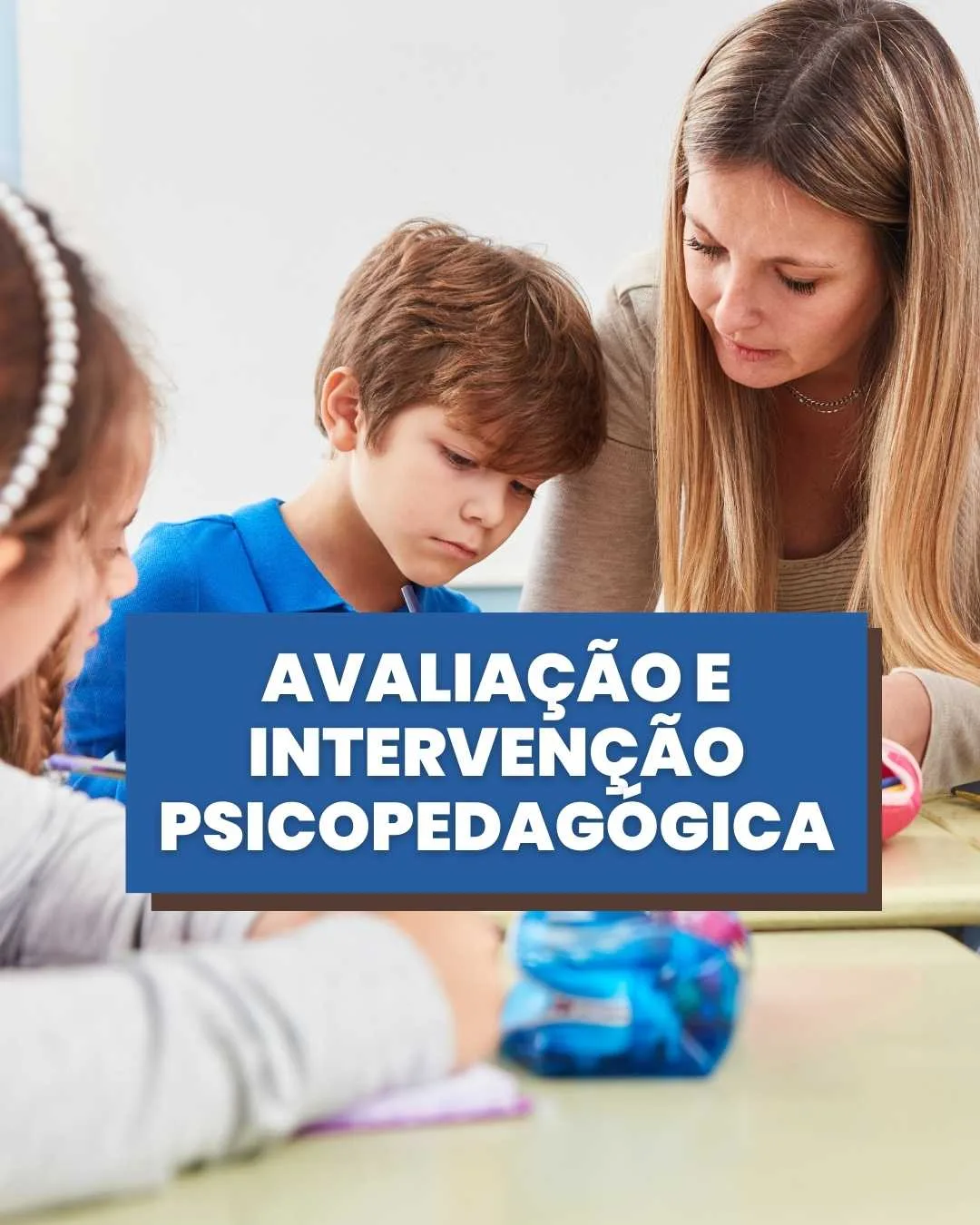 Avaliação e Intervenção Psicopedagógica