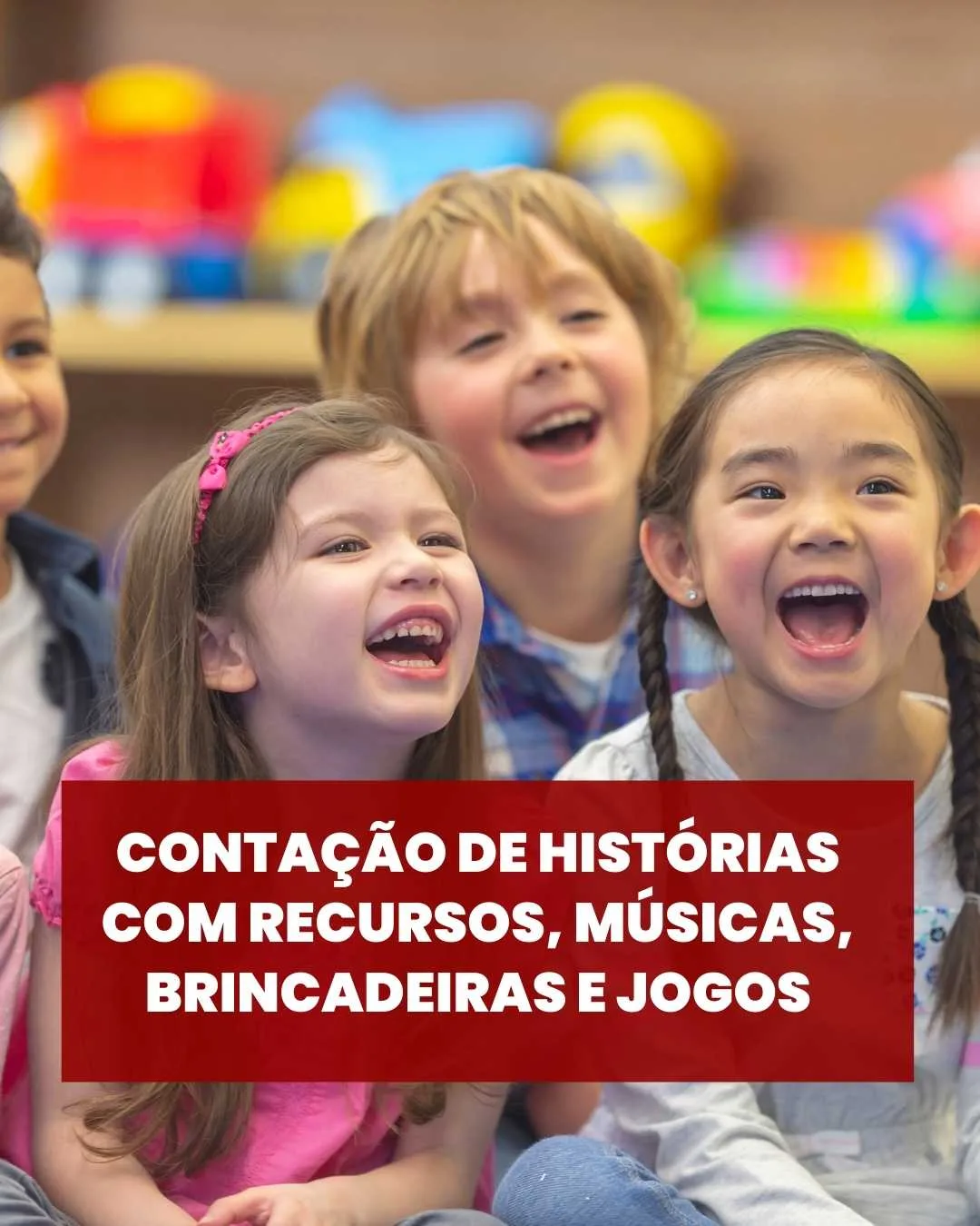 Contação de Histórias com Recursos, Músicas, Brincadeiras e Jogos
