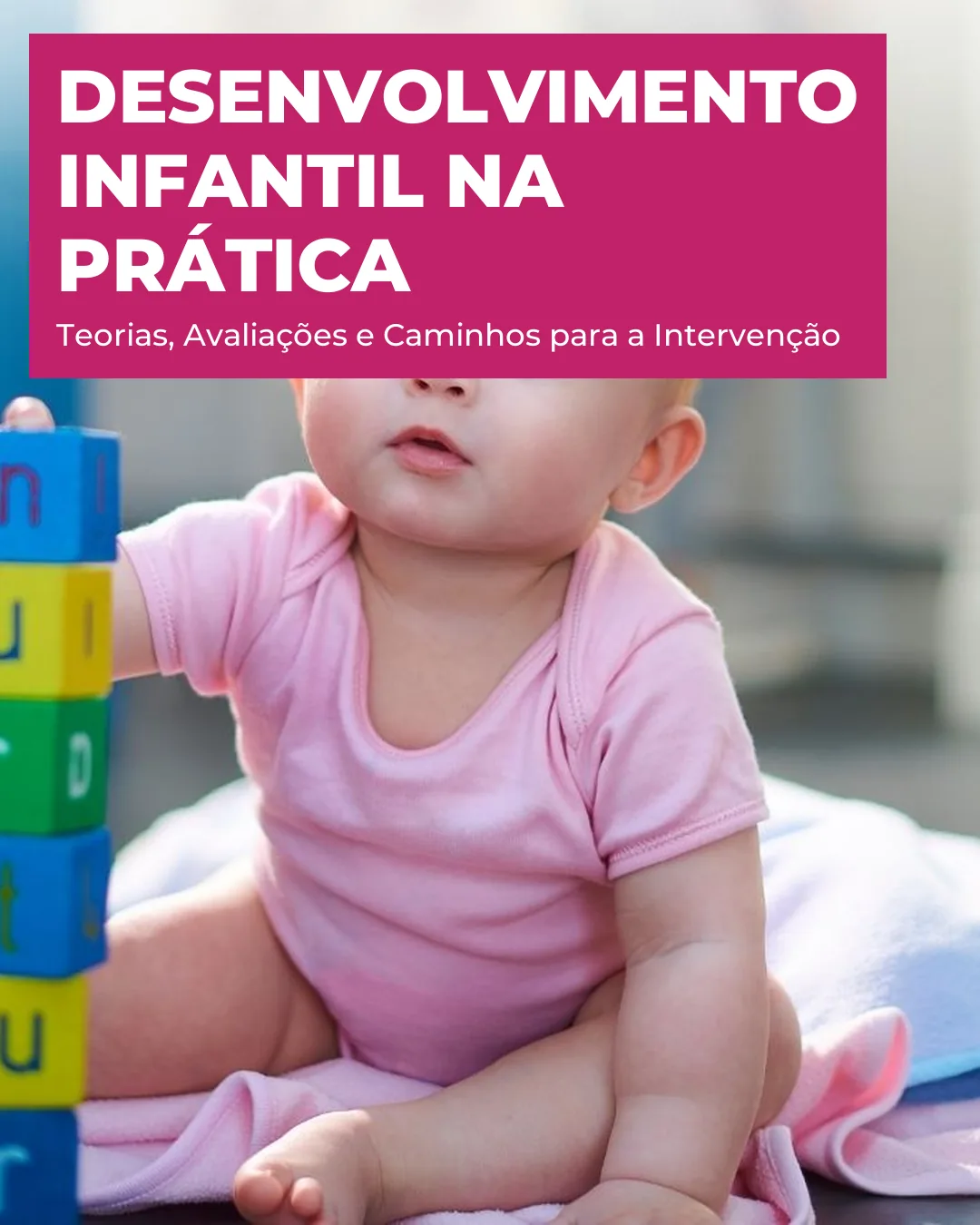 Desenvolvimento Infantil na Prática: Teorias, Avaliações e Caminhos para a Intervenção