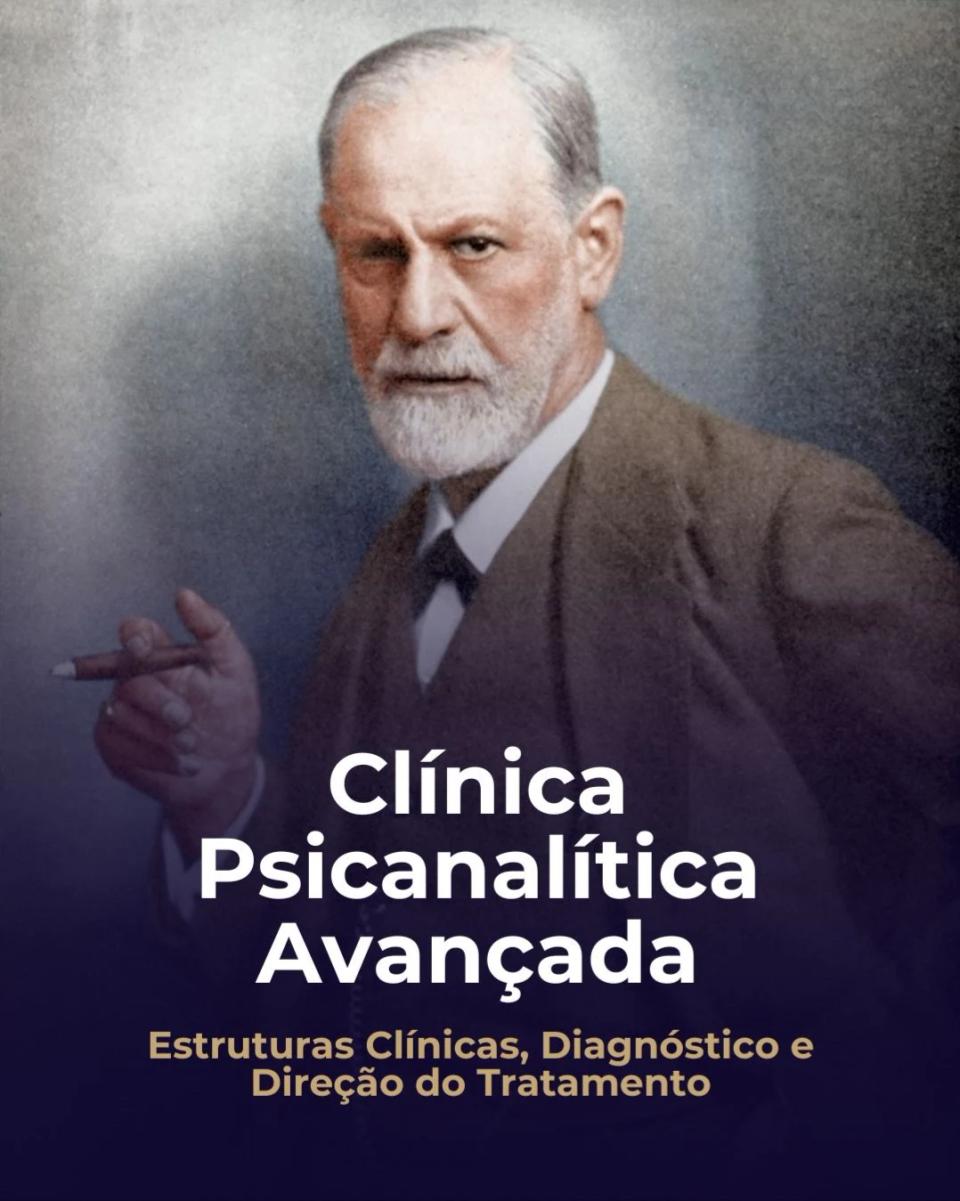 Clínica Psicanalítica Avançada: Estruturas Clínicas, Diagnóstico e Direção do Tratamento