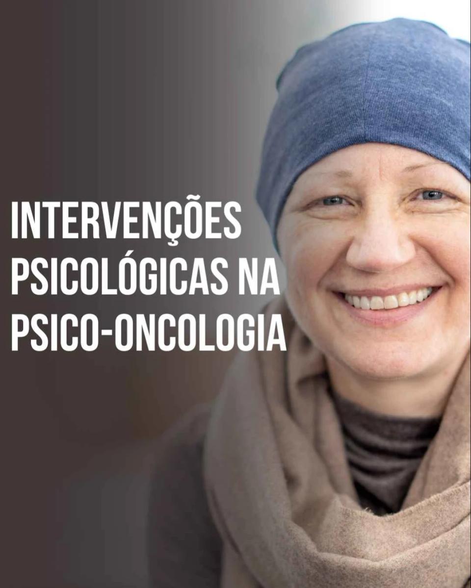 Intervenções Psicológicas na Psico-Oncologia