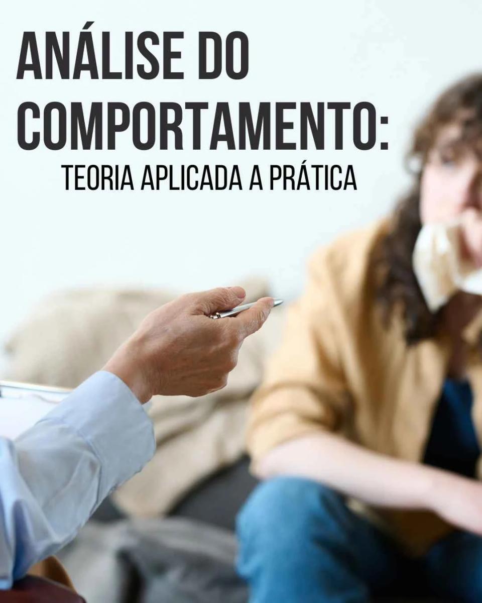 Análise do Comportamento: Teoria aplicada a prática