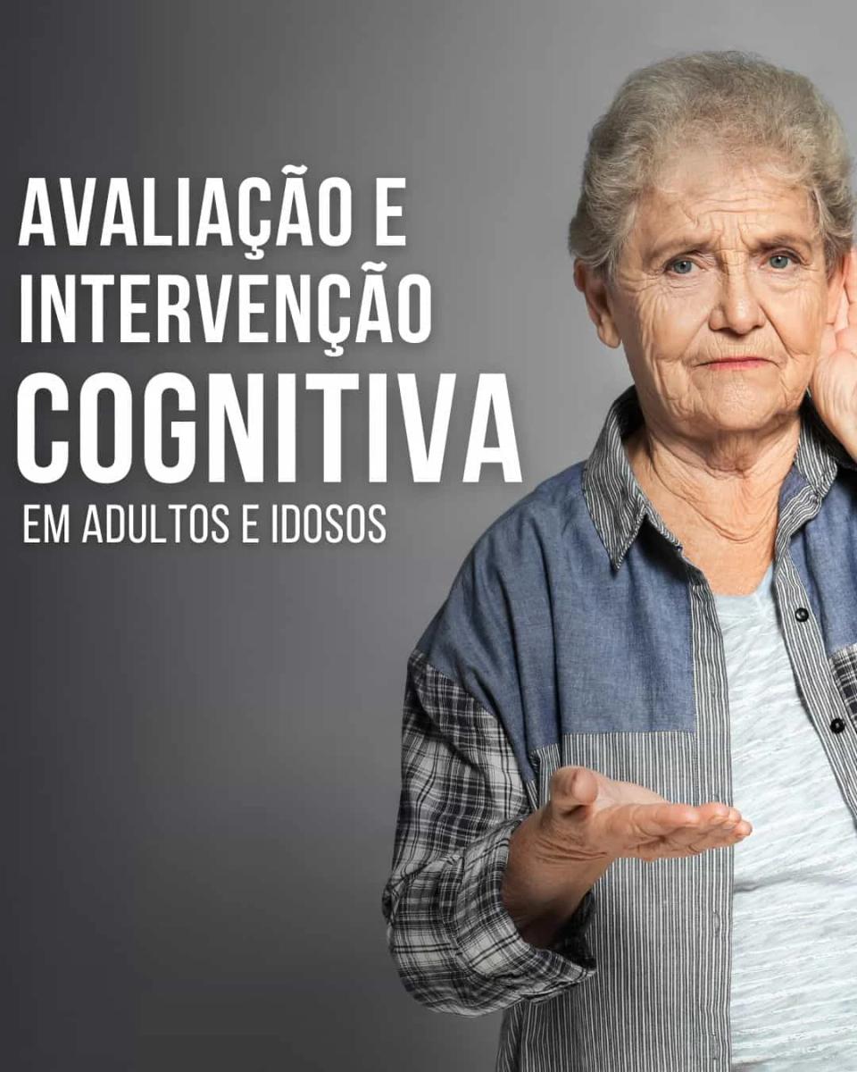 Avaliação e Intervenção Cognitiva em Adultos e Idosos