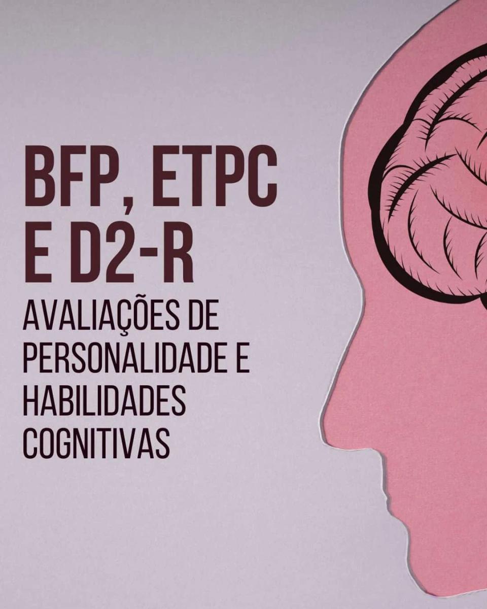 BFP, ETPC e D2-R -  Avaliações de Personalidade e Habilidades Cognitivas