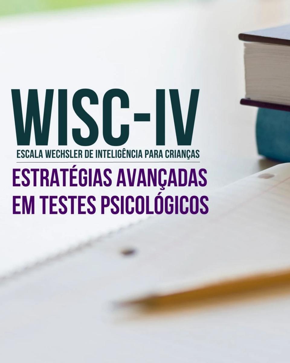 WISC-IV: Estratégias Avançadas em Testes Psicológicos