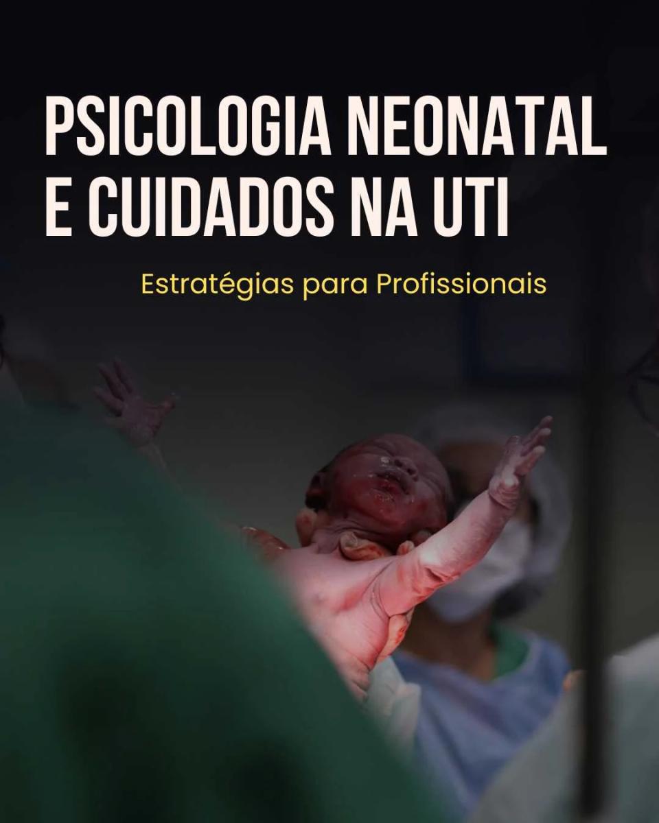 Psicologia Neonatal e Cuidados na UTI: Estratégias para Profissionais