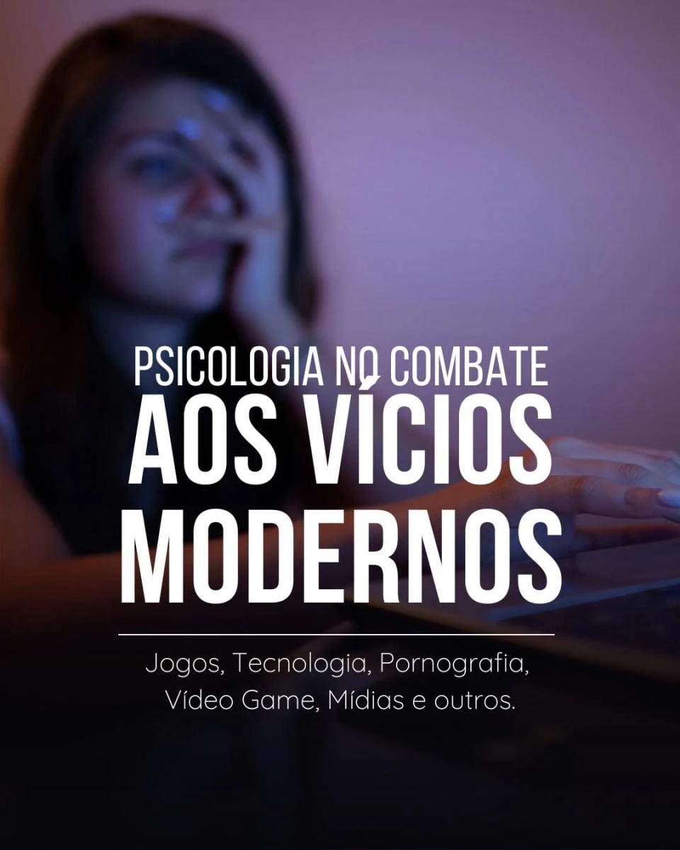 Psicologia no combate aos vícios modernos