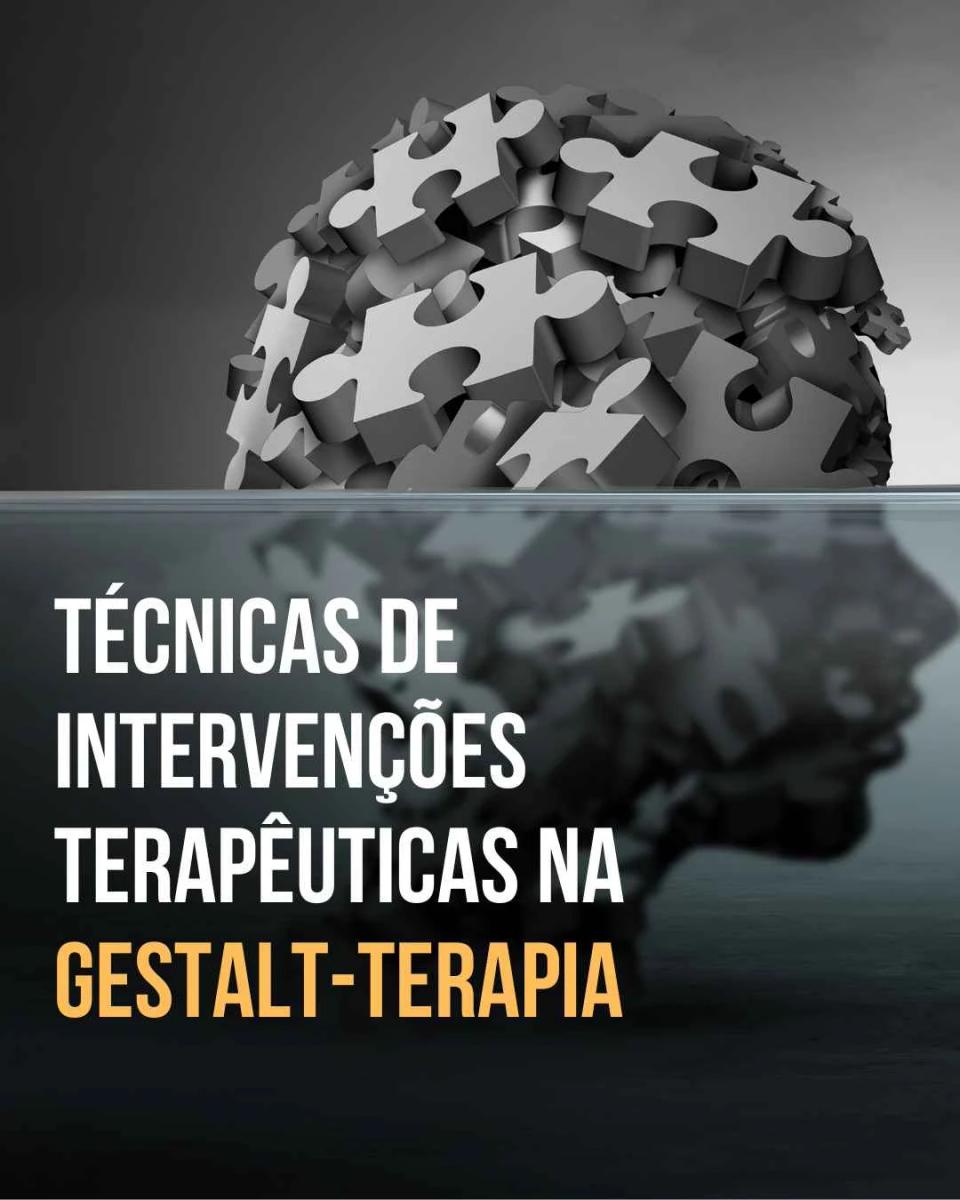 Técnicas de Intervenções Terapêuticas na Gestalt-Terapia