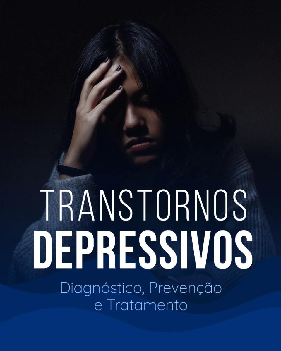 Transtornos Depressivos - Diagnóstico, Prevenção e Tratamento