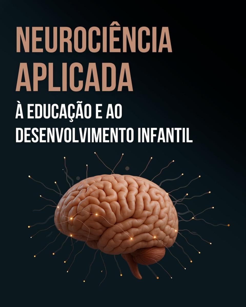 Neurociência Aplicada à Educação e ao Desenvolvimento Infantil