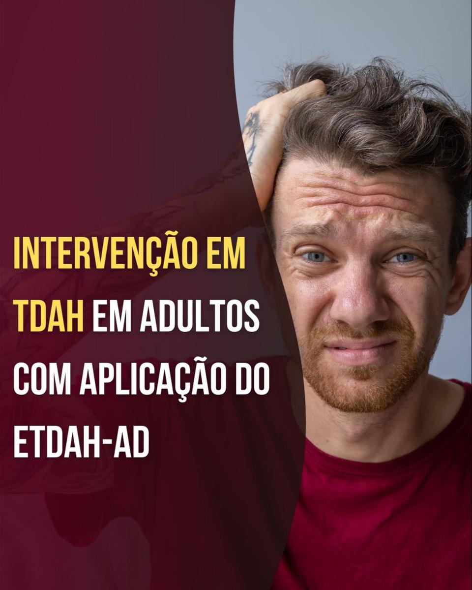 Intervenção em TDAH em Adultos com Aplicação do ETDAH-AD